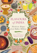 Flavours Of India: Heirloom Recipes From IndiaS Kitchens