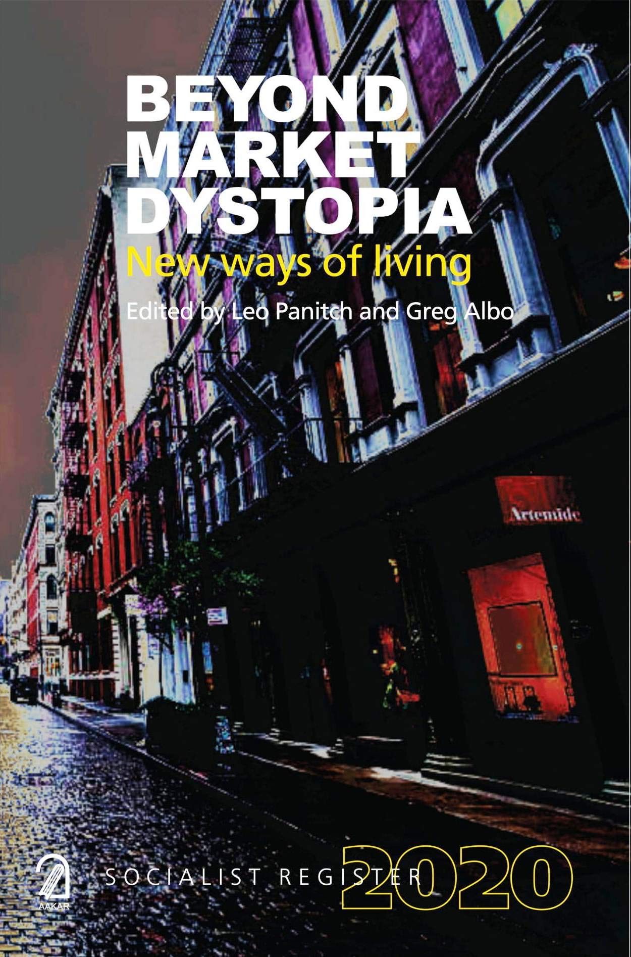 Beyond Market Dystopia: New Ways Of Living (Socialist Register 2020)