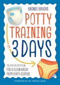 Potty Training in 3 Days: The StepbyStep Plan for a Clean Break from Dirty Diapers
