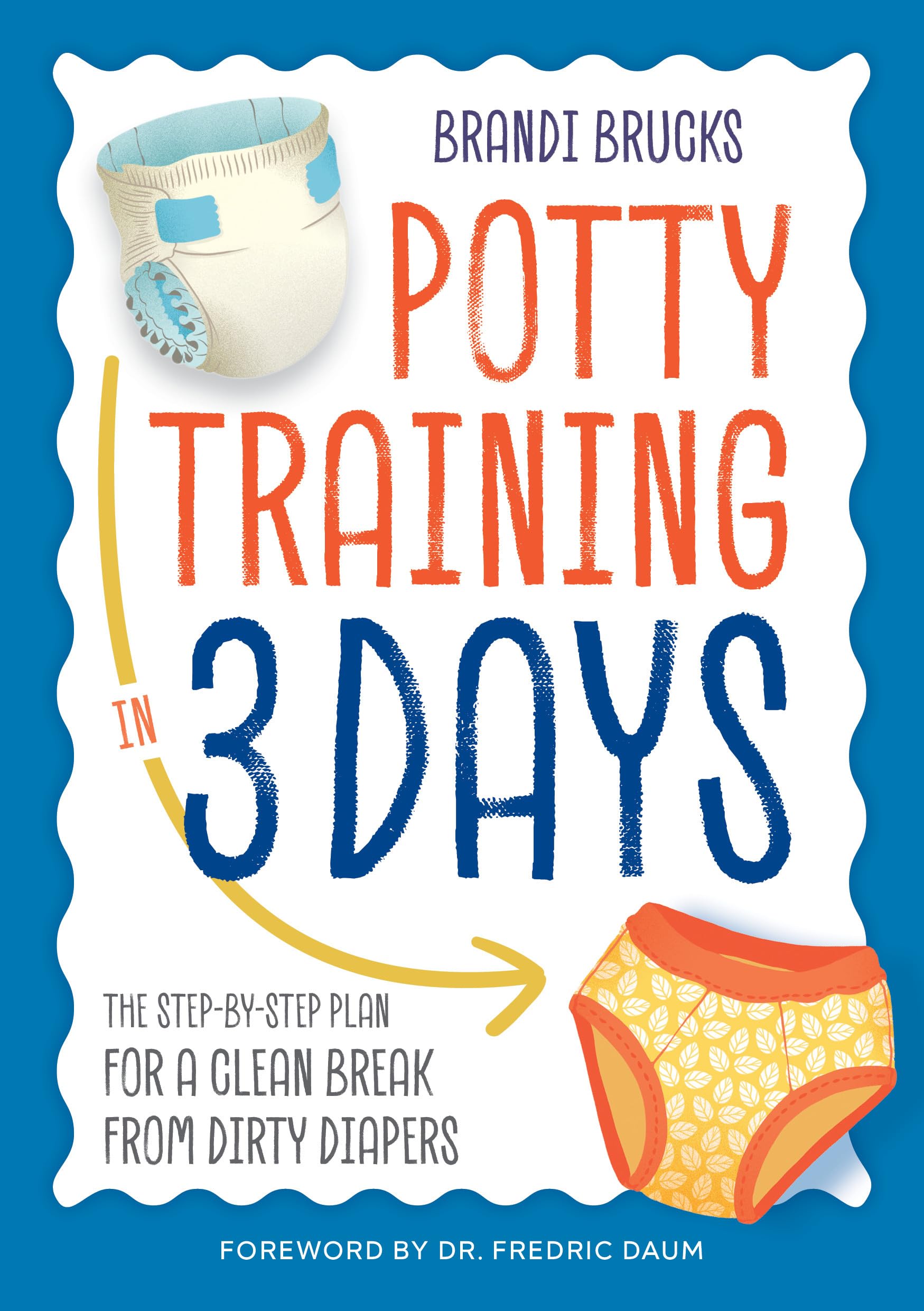 Potty Training in 3 Days: The StepbyStep Plan for a Clean Break from Dirty Diapers