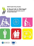 A Good Life In Old Age?: Monitoring And Improving Quality In LongTerm Care (Oecd Health Policy Studies)