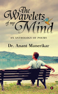 The Wavelets of my mind: An Anthology of Poems