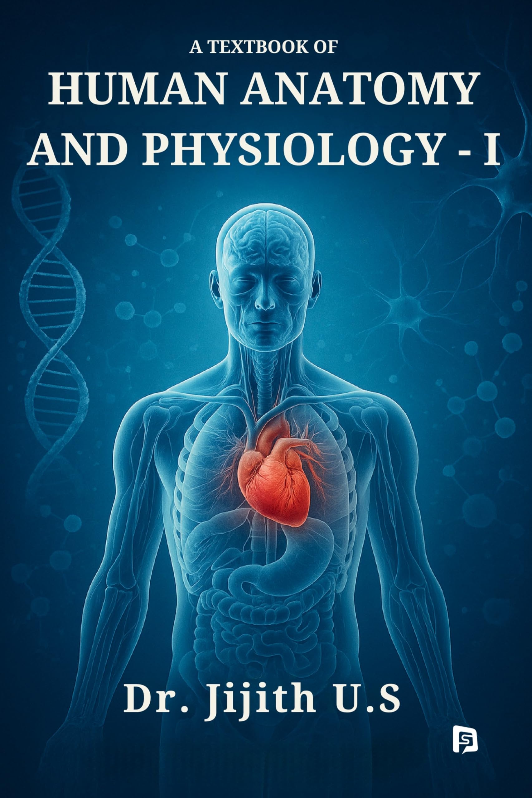 A TEXTBOOK OF HUMAN ANATOMY AND PHYSIOLOGY I