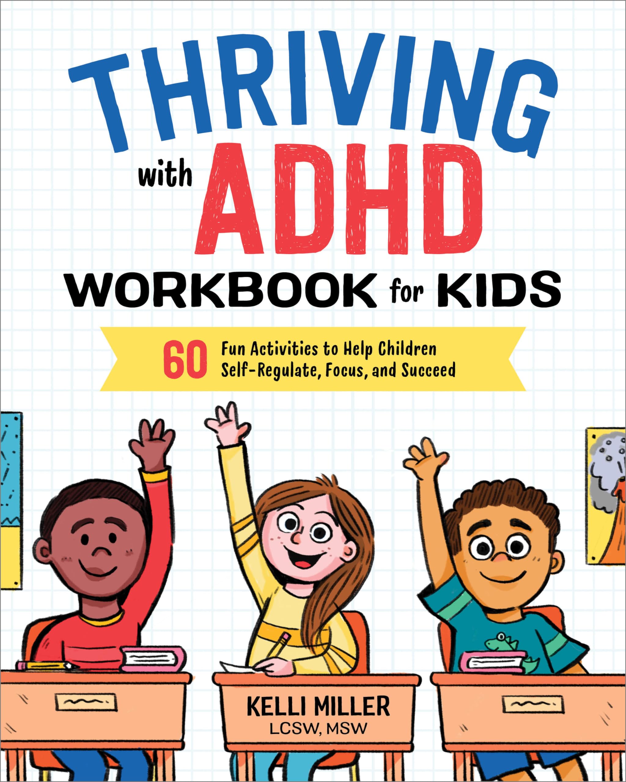 Thriving with ADHD Workbook for Kids: 60 Fun Activities to Help Children SelfRegulate, Focus, and Succeed (Health and Wellness 