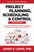 Project Planning, Scheduling, and Control, Sixth Edition: The Ultimate HandsOn Guide to Bringing Projects in On Time and On Bud