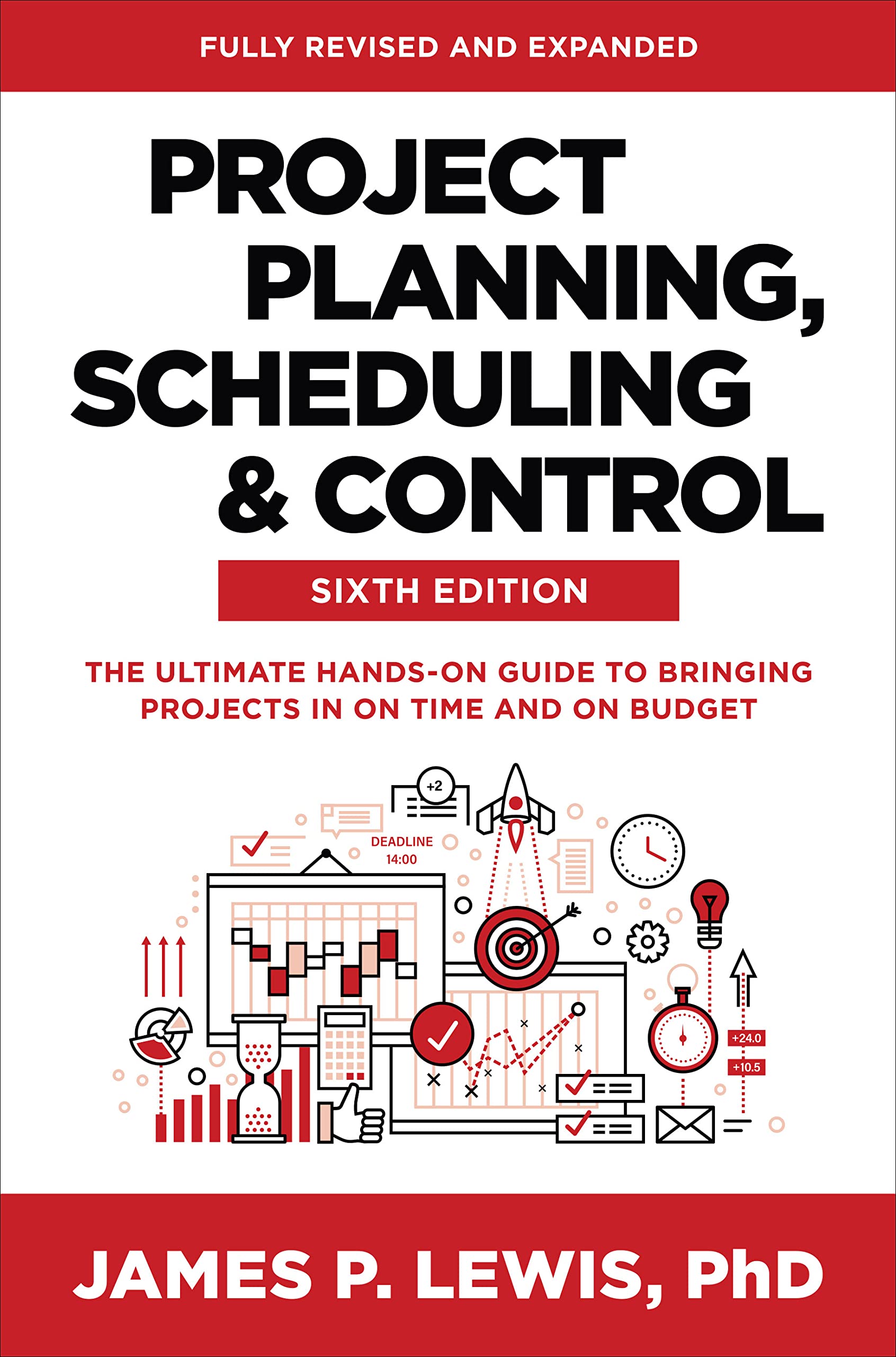 Project Planning, Scheduling, and Control, Sixth Edition: The Ultimate HandsOn Guide to Bringing Projects in On Time and On Bud