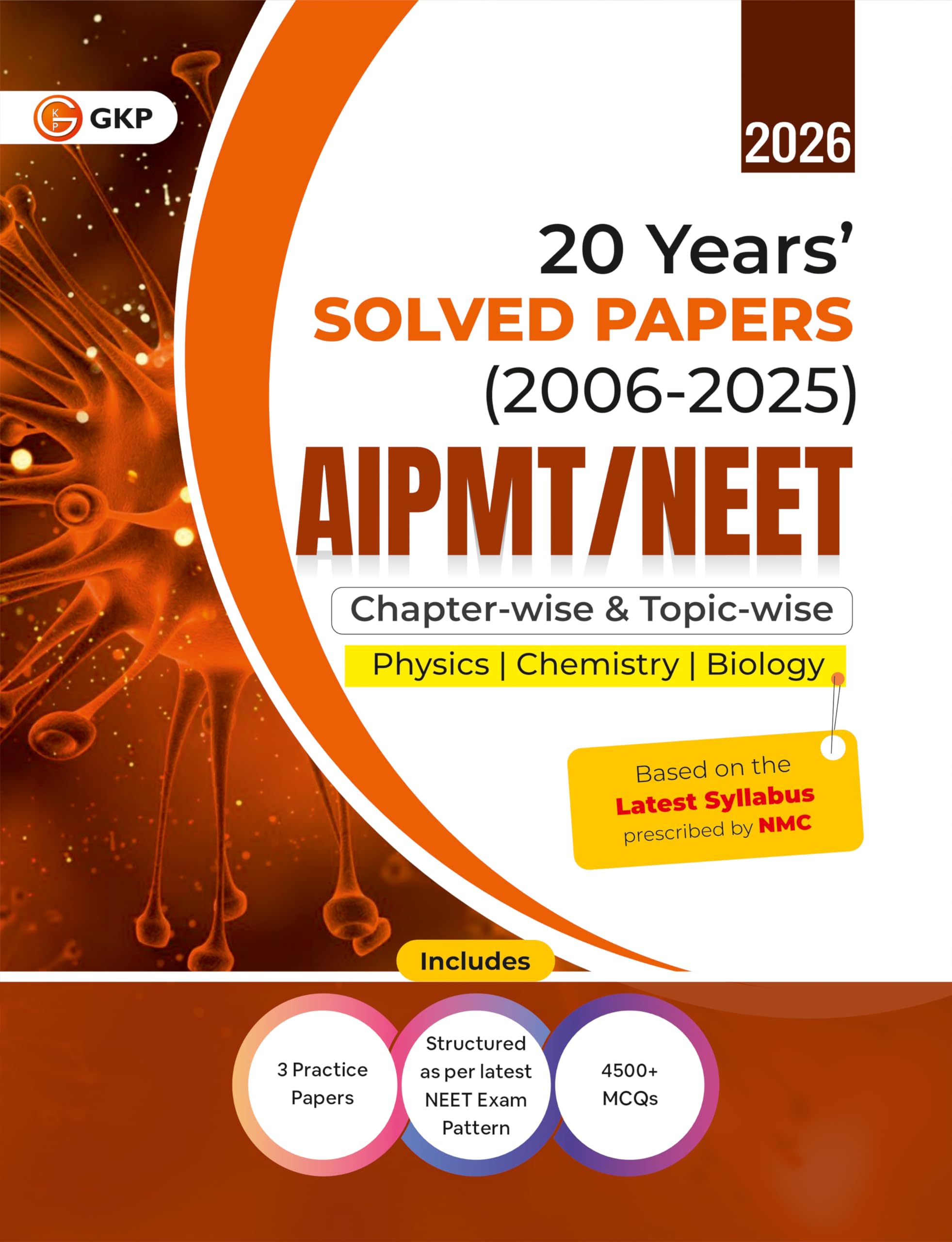 GKP AIPMT / NEET 2026 : Chapterwise and Topicwise 20 Years Solved Papers (20062025)| 3 Full Length Mock Tests| National Eli