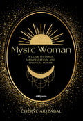 Mystic Woman A Guide to Tarot, Manifestation, and Mystical Power