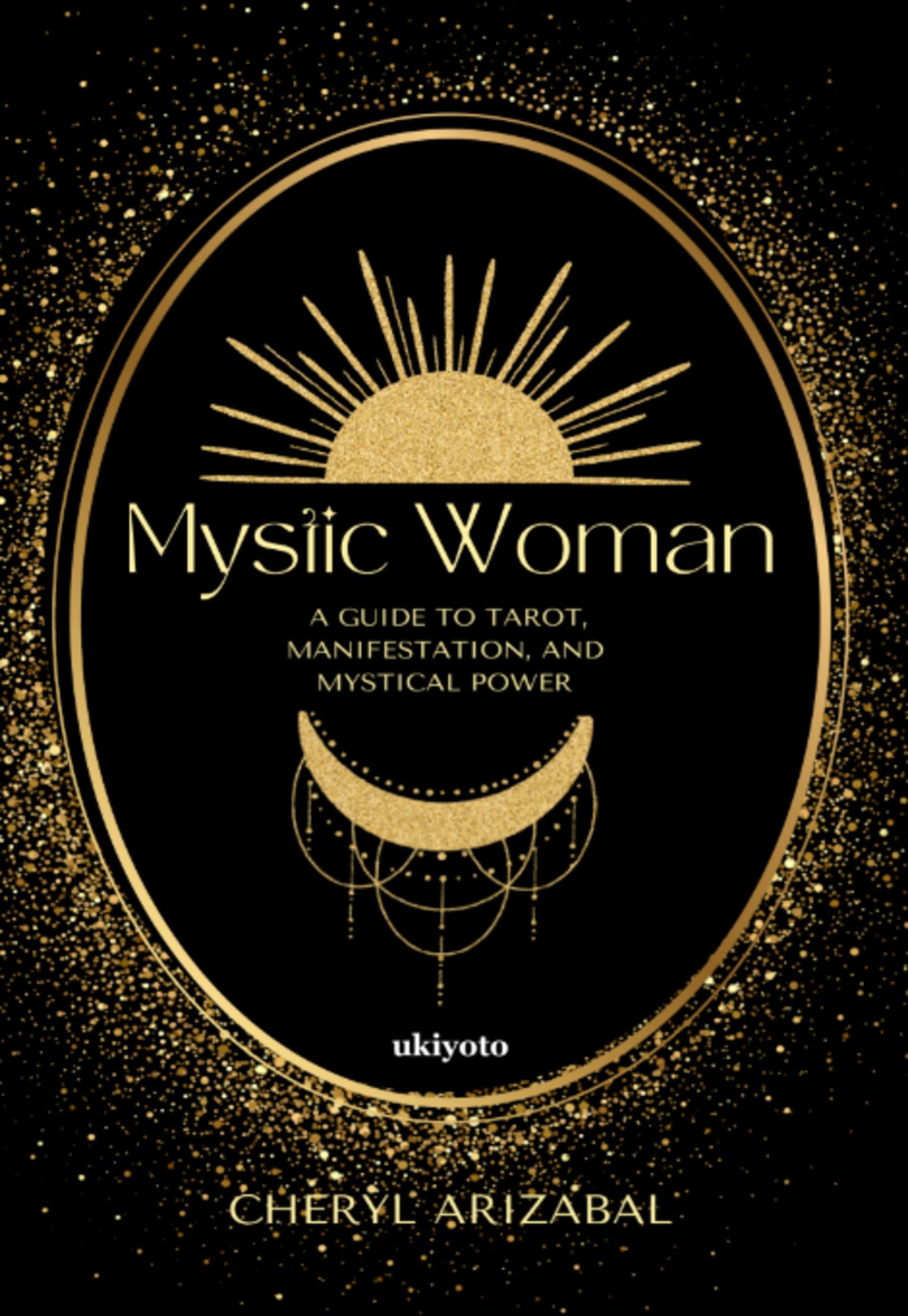 Mystic Woman A Guide to Tarot, Manifestation, and Mystical Power