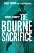 Robert Ludlums the Bourne Sacrifice: Brian Freeman (Jason Bourne)