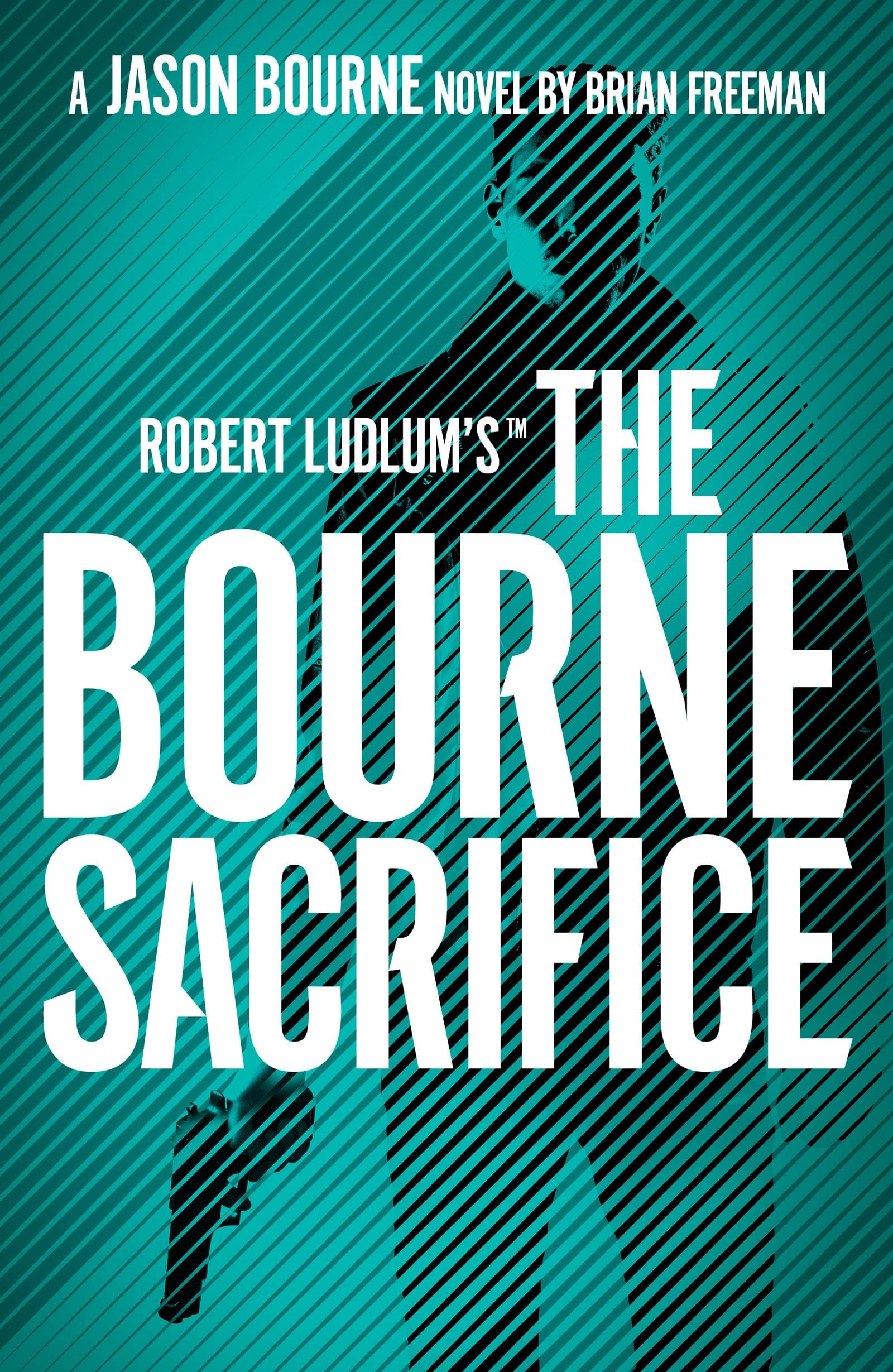 Robert Ludlums the Bourne Sacrifice: Brian Freeman (Jason Bourne)