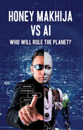 Honey Makhija vs AI : Who Will Rule the Planet