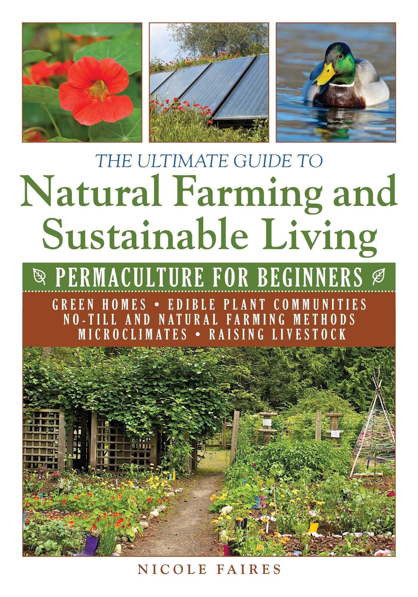 The Ultimate Guide to Natural Farming and Sustainable Living: Permaculture for Beginners (Ultimate Guides)