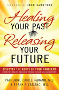 Healing Your Past, Releasing Your Future: Discover the Roots of Your Problems, Experience Healing and Breakthrough to Your Godg