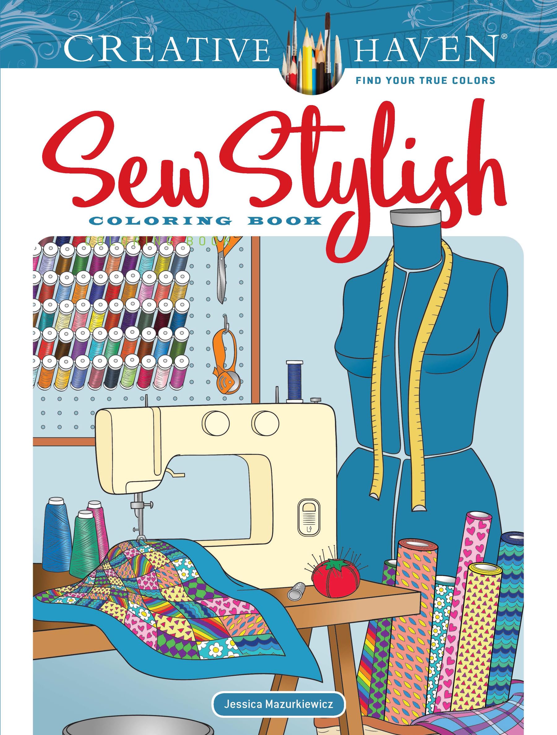 Creative Haven Sew Stylish Coloring Book: Relax & Unwind with 31 StressRelieving Illustrations (Adult Coloring Books: Fashion)