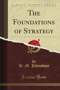 The Foundations of Strategy (Classic Reprint)