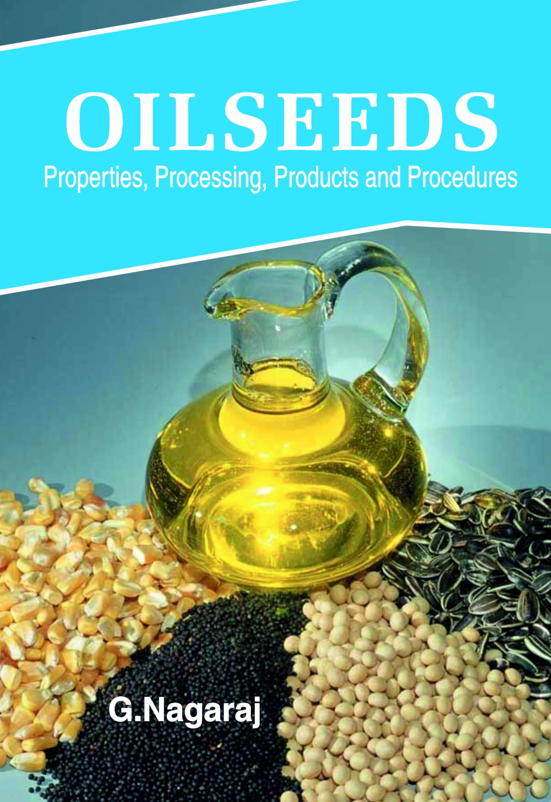 Oilseeds: Properties, Processing, Products And Procedures