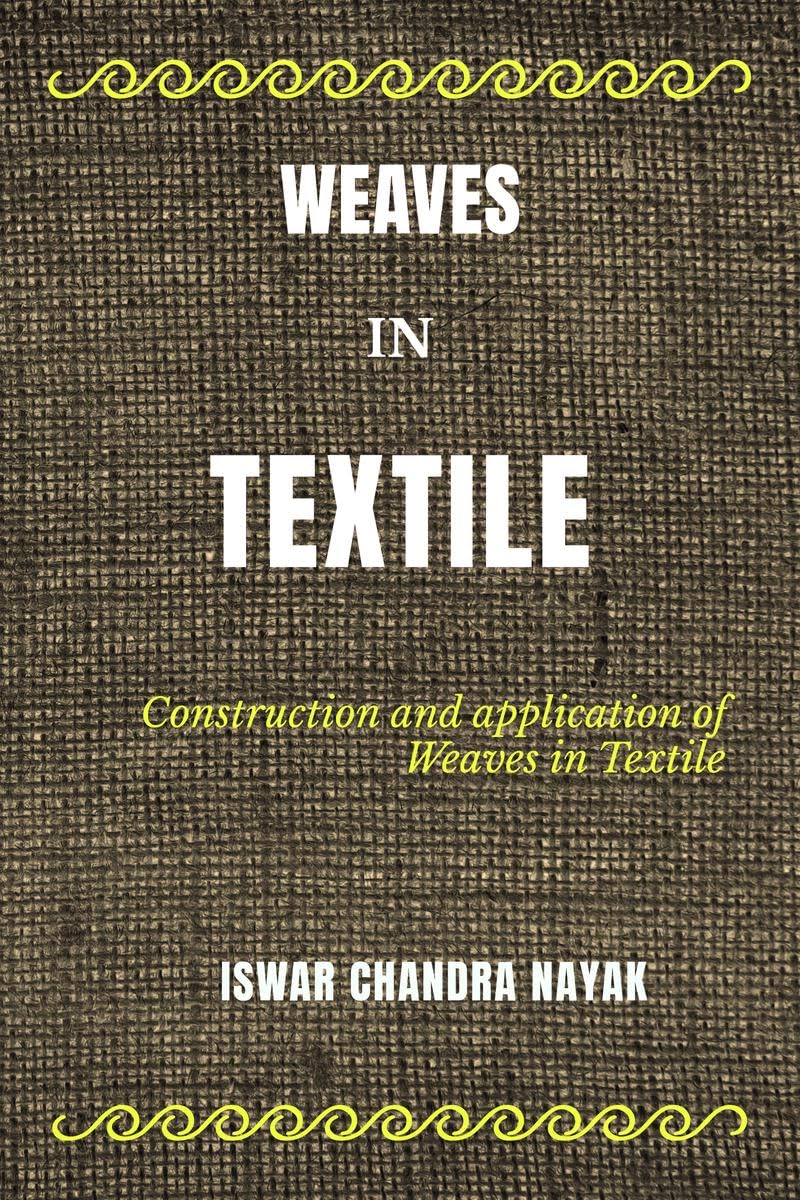 Weaves In Textile : Construction And Applications Of Weaves In Textile