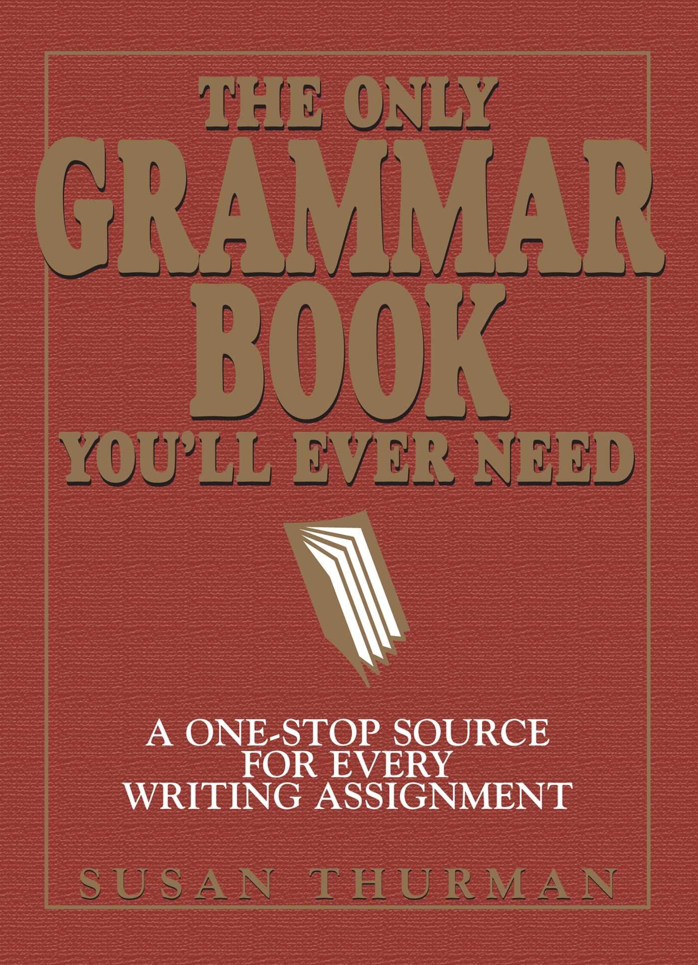The Only Grammar Book Youll Ever Need: A OneStop Source for Every Writing Assignment