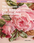 Textile Artist: The Seasons in Silk Ribbon Embroidery, The: 20 beautiful designs, techniques and inspiration (The Textile Artist