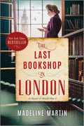 The Last Bookshop in London: A Moving WWII Historical Fiction Novel of Community, Survival and the Sanctuary of Literature in Tr