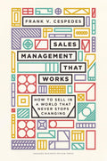 Sales Management That Works: How to Sell in a World that Never Stops Changing