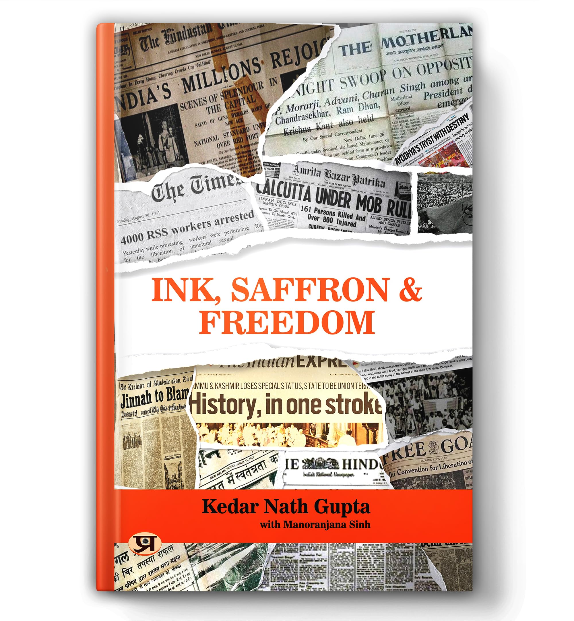 Ink, Saffron & Freedom | A Memoir of Bharats Transformation Through Journalism, Partition and Nationalism by Kedar Nath Gupta | 