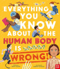 Nosy Crow Everything You Know About the Human Body is Wrong.