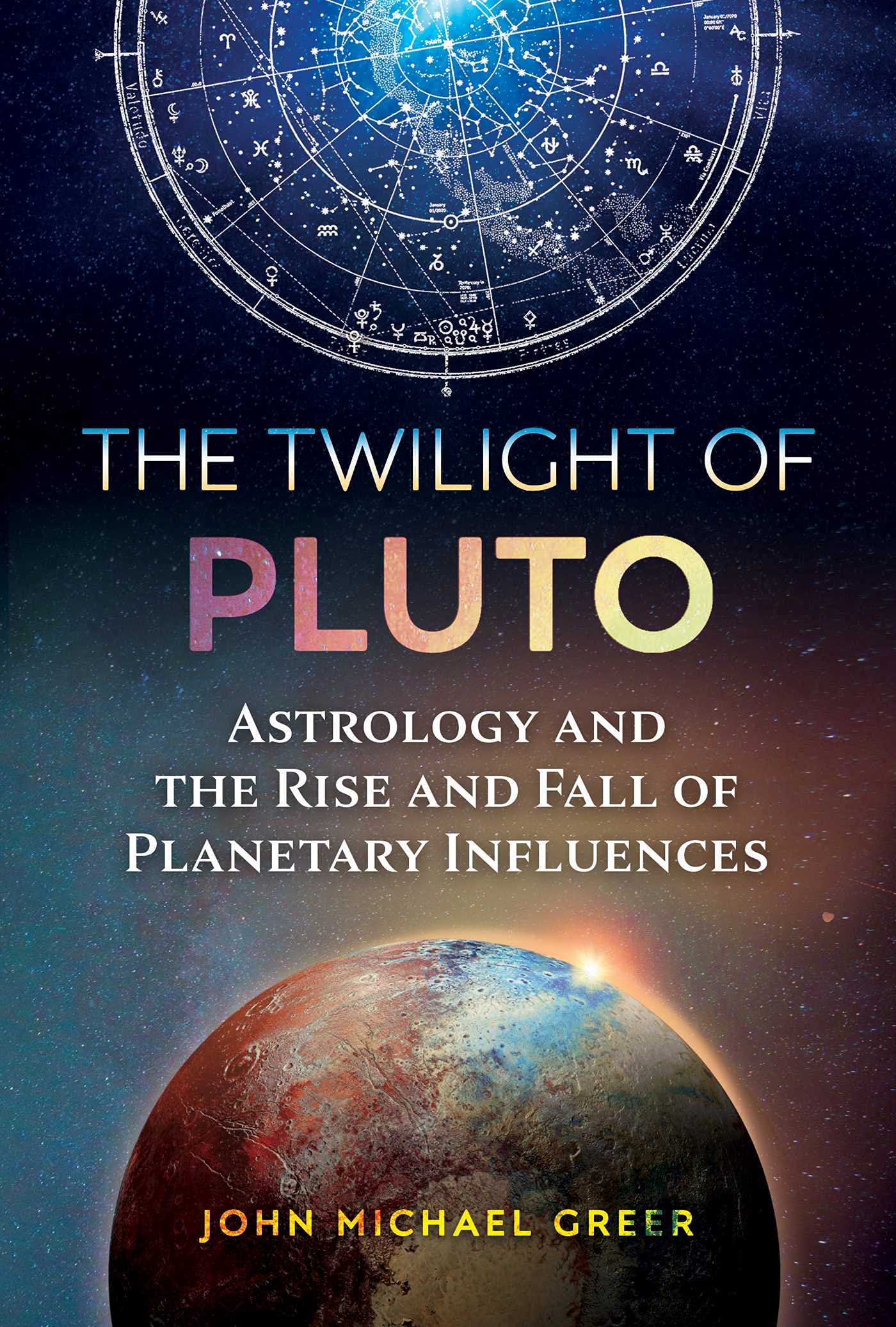 The Twilight Of Pluto: Astrology And The Rise And Fall Of Planetary Influences