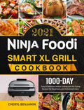 Ninja Foodi Smart Xl Grill Cookbook 2021: 1000Day Easy & Delicious Indoor Grilling And Air Frying Recipes For Beginners And Adv