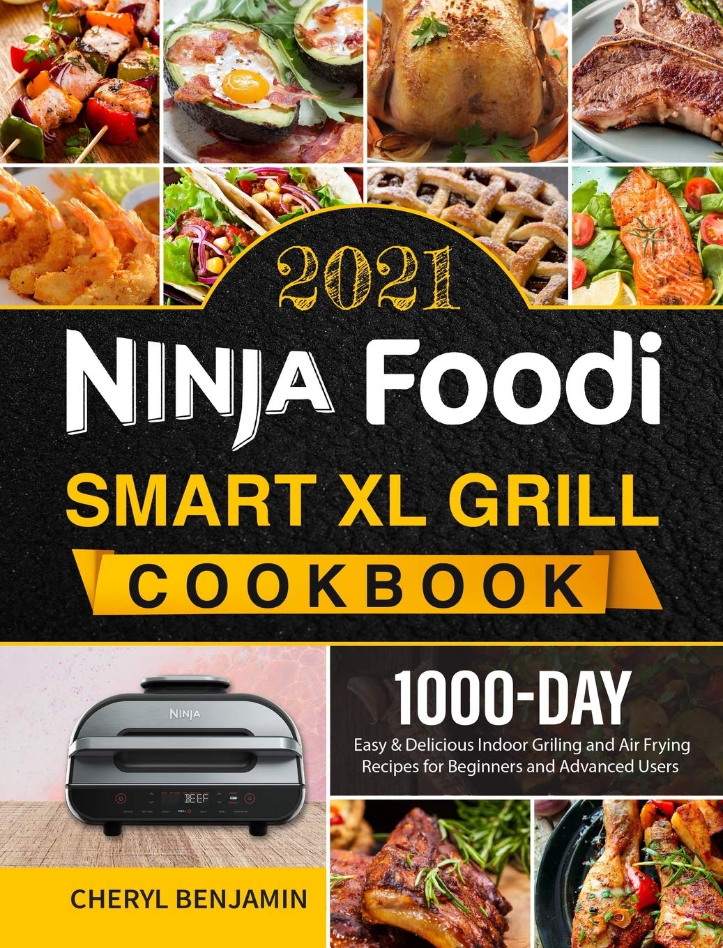 Ninja Foodi Smart Xl Grill Cookbook 2021: 1000Day Easy & Delicious Indoor Grilling And Air Frying Recipes For Beginners And Adv