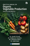 Practical Manual on Organic Vegetable Production: Principles and Practices