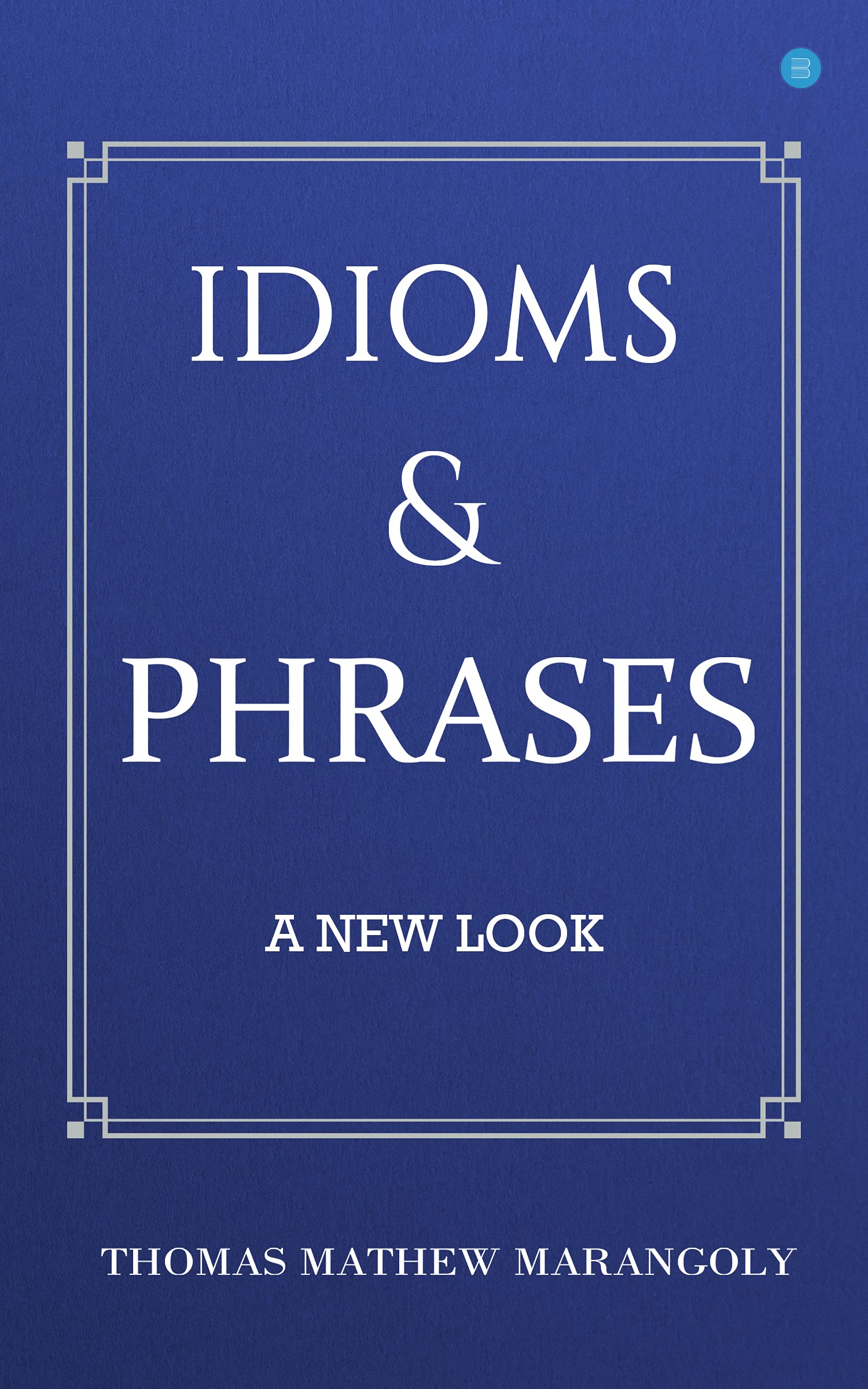 Idioms and Phrases  A New Look