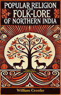 The Popular Religion And FolkLore Of Northern India | Volumes 1 And 2 Bound Together | Hardcover | William Crooke | 2 Volumes B