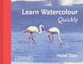 Learn Watercolour Quickly: Techniques And Painting Secrets For The Absolute Beginner (Learn Quickly)