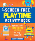 ScreenFree Playtime Activity Book: More Than 100 BrainBuilding Activities For Busy, Happy Kids