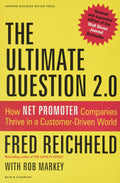 The Ultimate Question 2.0 (Revised and Expanded Edition): How Net Promoter Companies Thrive in a CustomerDriven World