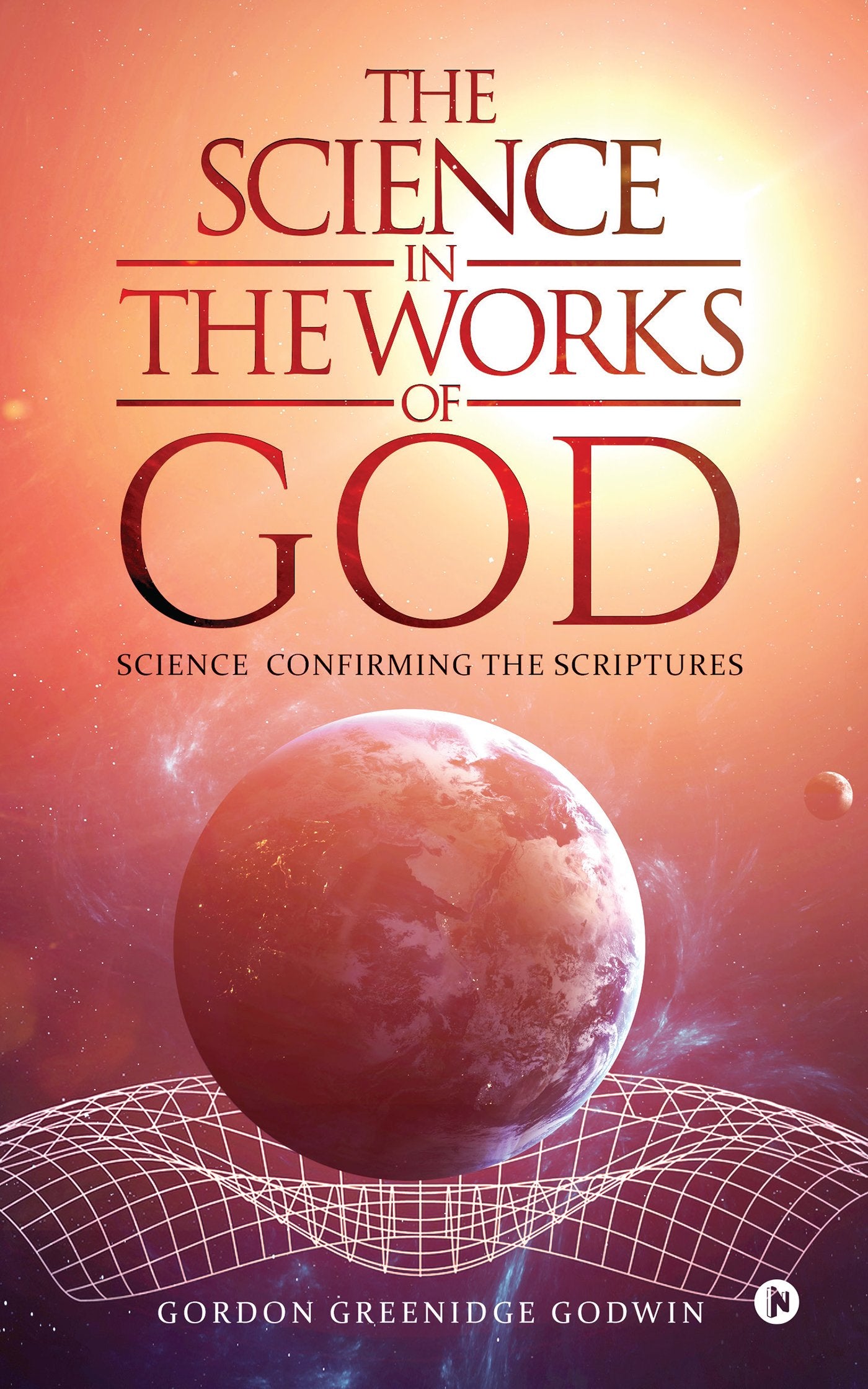 The Science in The Works Of God : SCIENCE CONFIRMING THE SCRIPTURES