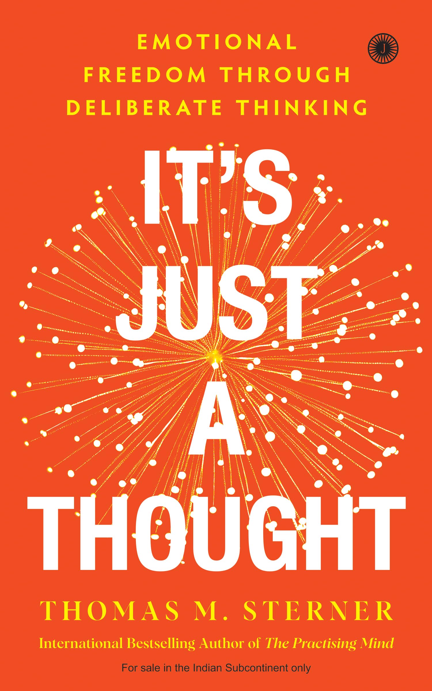 Its Just A Thought: Emotional Freedom Through Deliberate Thinking