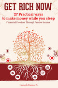 Get Rich Now : 27 Practical Ways to Make Money While You Sleep