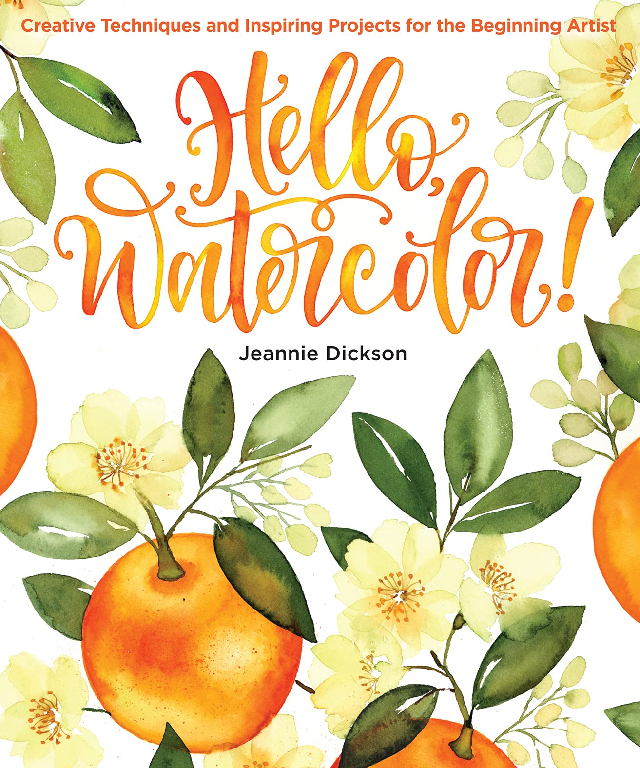 Hello, Watercolor!: Creative Techniques and Inspiring Projects for the Beginning Artist  An Art Instruction & Watercolor Book