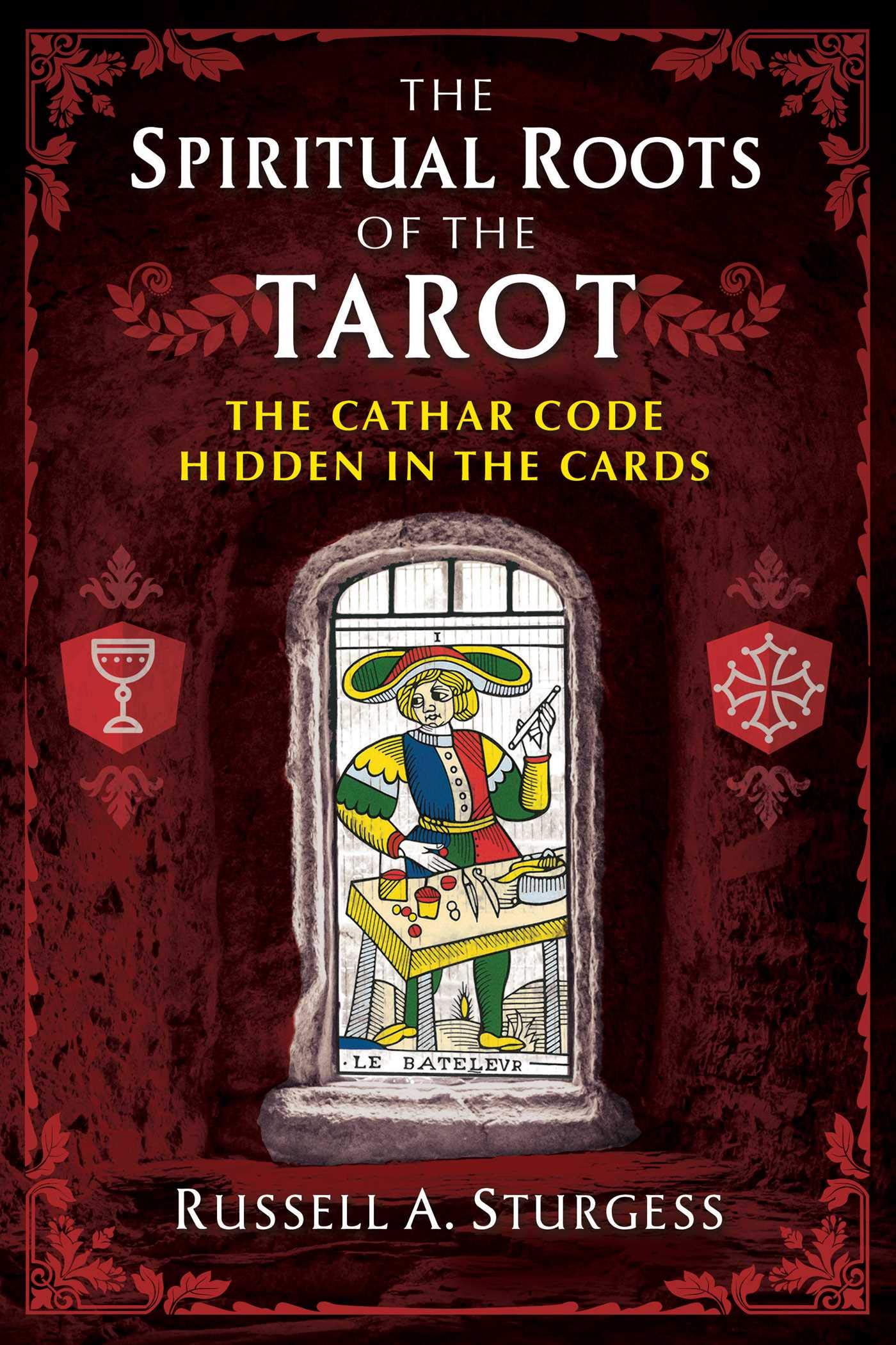 Spiritual Roots Of The Tarot: The Cathar Code Hidden In The Cards