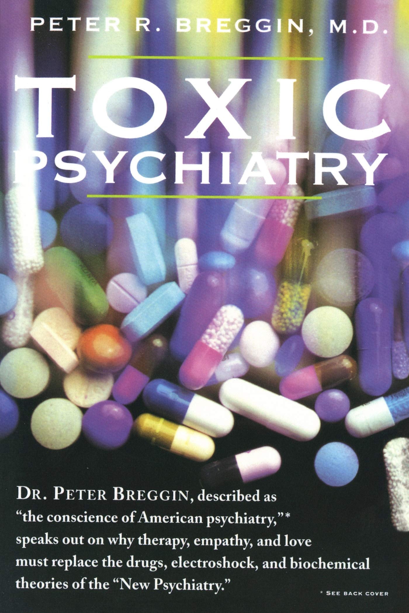 Toxic Psychiatry: Why Therapy, Empathy and Love Must Replace the Drugs, Electroshock, and Biochemical Theories of the New Psych