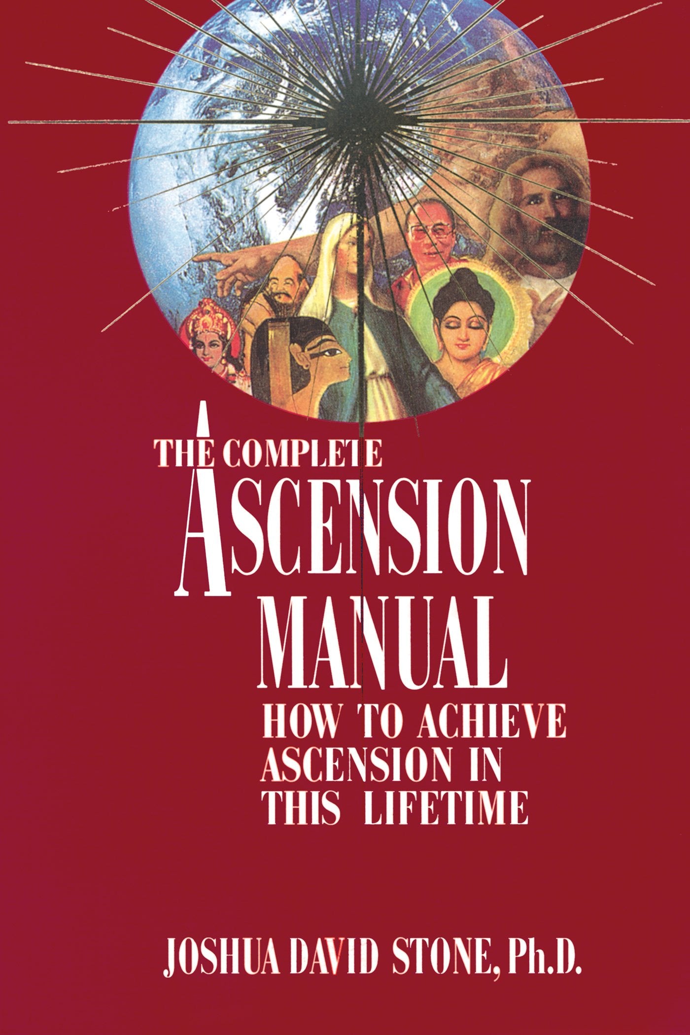 A Complete Ascension Manual: How to Achieve Ascension in This Lifetime (EasyToRead Encyclopedia of the Spiritual Path)