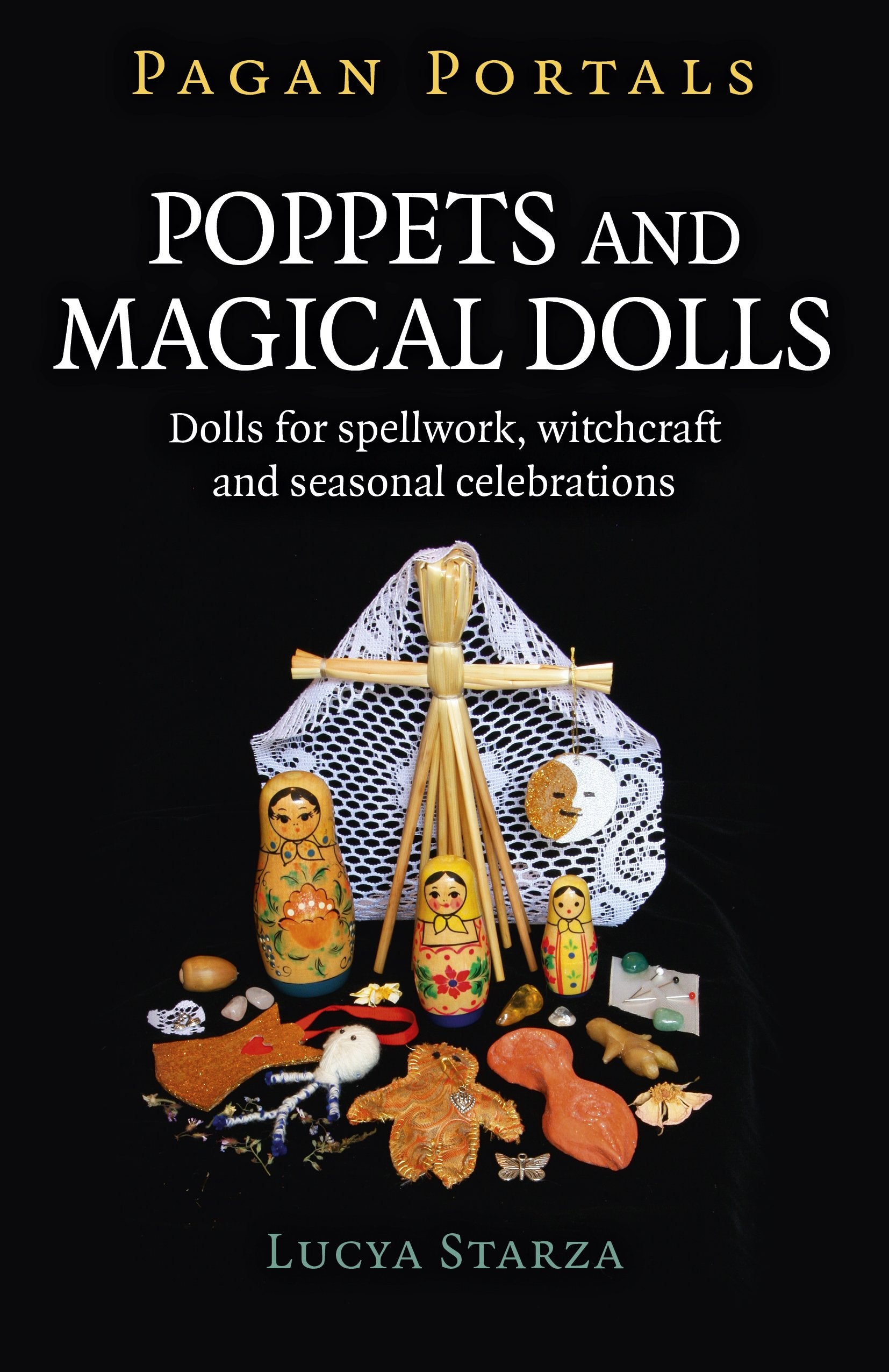 Pagan Portals  Poppets And Magical Dolls: Dolls For Spellwork, Witchcraft And Seasonal Celebrations