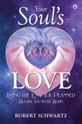 Your Souls Love: Living the Love You Planned Before You Were Born