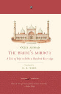 The BrideS Mirror: A Tale Of Life In Delhi A Hundred Years Ago