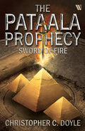 SWORD OF FIRE: THE PATAALA PROPHECY BOOK 3  AN EPIC FANTASY ADVENTURE BY CHRISTOPHER C. DOYLE | MYSTERY THRILLER BASED ON INDIA
