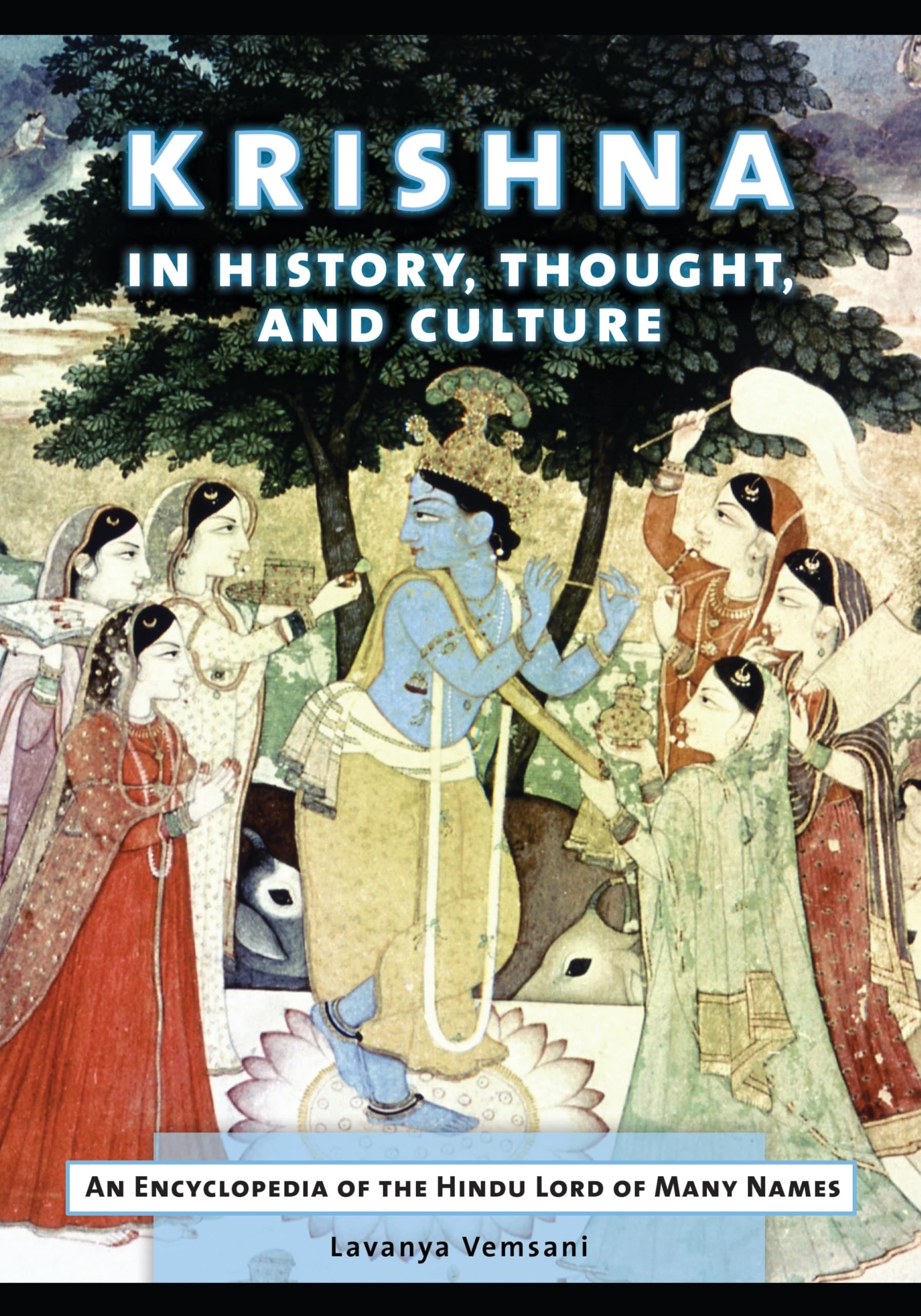 Krishna In History, Thought, And Culture: An Encyclopedia Of The Hindu Lord Of Many Names
