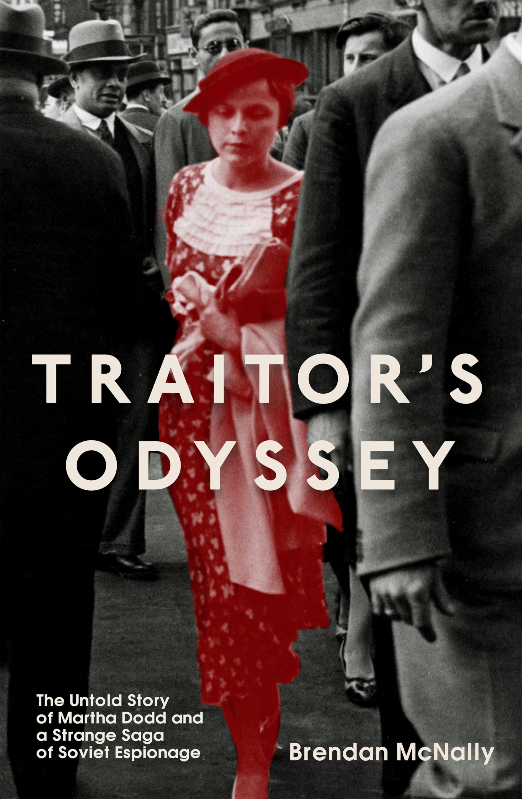 Traitors Odyssey: The Untold Story of Martha Dodd and a Strange Saga of Soviet Espionage